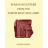 Roman Sculpture from the North West Midlands by Thomas Blagg