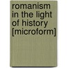 Romanism In The Light Of History [Microform] by Randolph H. McKim