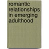 Romantic Relationships In Emerging Adulthood by Frank D. Fincham