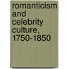 Romanticism and Celebrity Culture, 1750-1850 door T. Mole