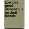 Rpertoire Gnral Alphabtique Du Droit Franais door Onbekend