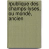 Rpublique Des Champs-Lyses, Ou Monde, Ancien by Charles-Joseph De Grave