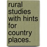 Rural Studies With Hints For Country Places. by Donald Grant Mitchell