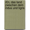 R£n, Das Land Zwischen Dem Indus Und Tigris door Friedrich Spiegel
