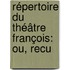 Répertoire Du Théâtre François: Ou, Recu