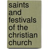 Saints And Festivals Of The Christian Church by H. Pomeroy Brewster
