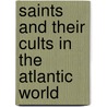 Saints And Their Cults In The Atlantic World door Onbekend