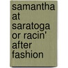 Samantha At Saratoga Or Racin' After Fashion door Marietta Holley