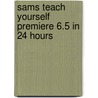 Sams Teach Yourself Premiere 6.5 in 24 Hours by Jeff Sengstack
