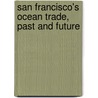 San Francisco's Ocean Trade, Past And Future door Benjamin Cooper Wright