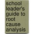 School Leader's Guide to Root Cause Analysis