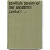 Scottish Poetry of the Sixteenth Century ...