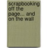 Scrapbooking Off the Page... and on the Wall by Rand Mcnally A. Company