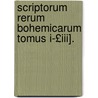 Scriptorum Rerum Bohemicarum Tomus I-£Iii]. door Anonymous Anonymous
