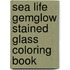 Sea Life Gemglow Stained Glass Coloring Book