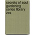 Secrets Of Soul Gardening Series Library Zcs