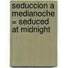 Seduccion A Medianoche = Seduced at Midnight door Jacquie Dalessandro