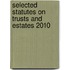 Selected Statutes on Trusts and Estates 2010