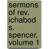 Sermons Of Rev. Ichabod S. Spencer, Volume 1 door James Manning Sherwood
