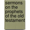 Sermons On The Prophets Of The Old Testament door Julius Lloyd