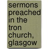 Sermons Preached In The Tron Church, Glasgow door Thomas Chalmers
