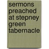Sermons Preached at Stepney Green Tabernacle door Archibald Geikie Brown