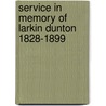 Service In Memory Of Larkin Dunton 1828-1899 by . Anonymous