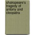 Shakspeare's Tragedy Of Antony And Cleopatra