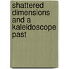 Shattered Dimensions And A Kaleidoscope Past by Michelle Cole