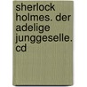 Sherlock Holmes. Der Adelige Junggeselle. Cd by Sir Arthur Conan Doyle