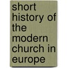 Short History of the Modern Church in Europe door Dd Fohn F. Hurst
