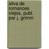 Silva de Romances Viejos, Publ. Par J. Grimm by Jacob Ludwig Carl Grimm