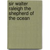Sir Walter Raleigh The Shepherd Of The Ocean by Frank Cheney Hersey