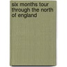 Six Months Tour Through the North of England door Arthur Young