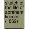 Sketch of the Life of Abraham Lincoln (1869) by Isaac Newton Arnold
