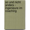 So und nicht anders - Ingenieure im Coaching door Angela Schönewald