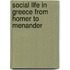 Social Life In Greece From Homer To Menander