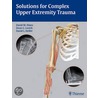 Solutions For Complex Upper Extremity Trauma door D.M. Dines