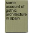 Some Account Of Gothic Architecture In Spain