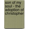 Son of My Soul - The Adoption of Christopher door Debra Shiveley Welch