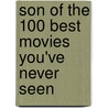 Son of the 100 Best Movies You've Never Seen door Richard Crouse