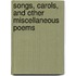 Songs, Carols, and Other Miscellaneous Poems