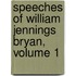 Speeches of William Jennings Bryan, Volume 1