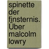 Spinette der Finsternis. Über Malcolm Lowry by Malcolm Lowry