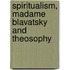 Spiritualism, Madame Blavatsky And Theosophy