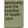 Spirituality And The Practice Of Health Care by Simon Robinson