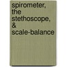 Spirometer, the Stethoscope, & Scale-Balance door Professor John Hutchinson