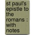 St Paul's Epistle To The Romans : With Notes