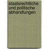 Staatsrechtliche Und Politische Abhandlungen door Max Von Seydel