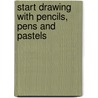 Start Drawing with Pencils, Pens and Pastels door Sarah Hoggett